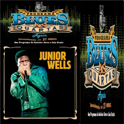 Blues às Quartas Again - Junior Wells - Programa 28 - António Serra e Luís Costa