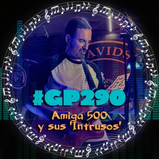 #GP290 Amiga 500 y sus 'Intrusos' (07x17)