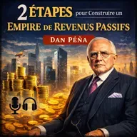 2 Étapes pour Construire un Empire de Revenus Passifs - Dan Pena