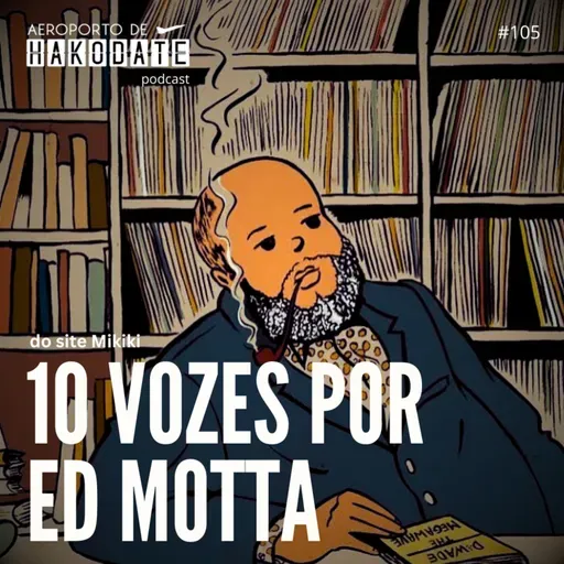 “10 vozes por Ed Motta” #105 (04/11/2024)