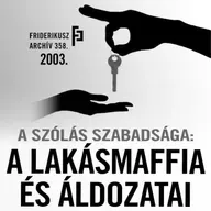 A SZÓLÁS SZABADSÁGA: A lakásmaffia és áldozatai, 2003. /// Friderikusz Archív 358.