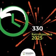 Retrospectiva 2025 – Dragões de Garagem #330