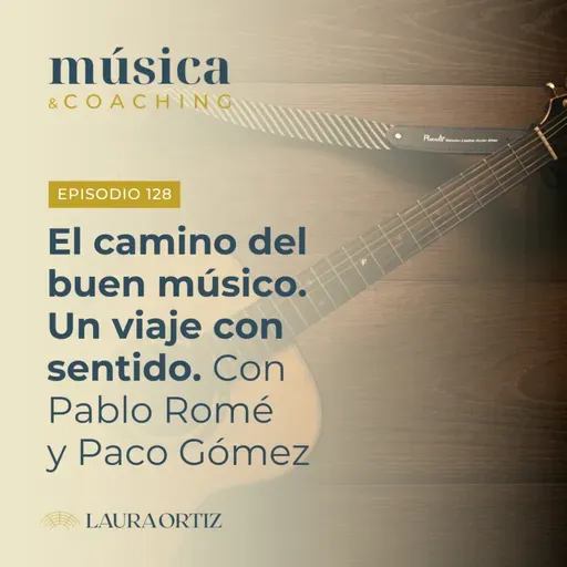 128. El camino del buen músico, con Pablo Romé y Paco Gómez