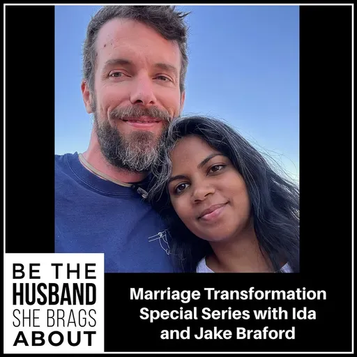 276: Marriage Transformation Special Series with Ida and Jake Braford