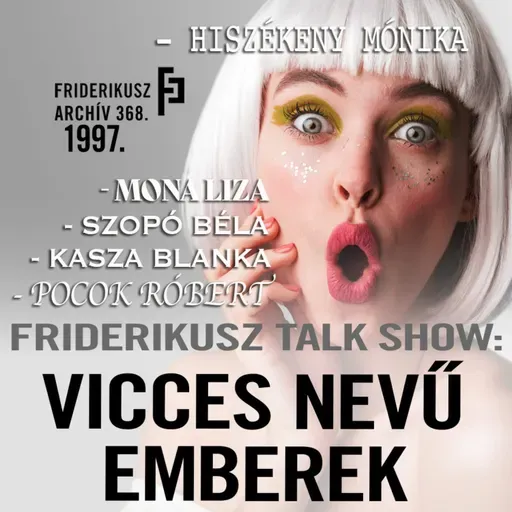FRIDERIKUSZ TALK SHOW: Vicces nevű emberek: Csibi Csabi, Szopó Béla és társaik, 1997. / F. A. 368.