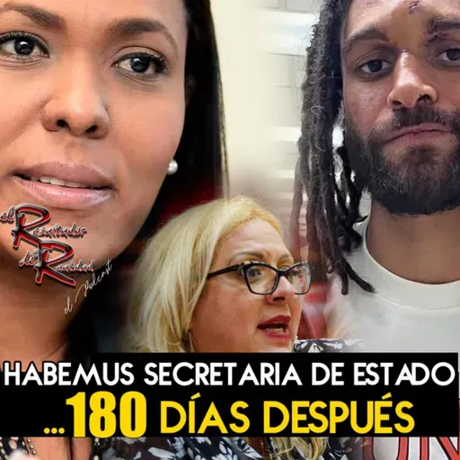 Ep. 223 Habemus secretaria de Estados...180 días después