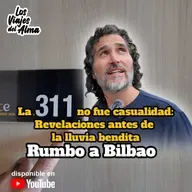 La 311 no fue casualidad: Revelaciones Antes de la Lluvia Bendita ✈️​✨ Los Viajes del Alma Rumbo a Bilbao