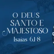 Paulo Araújo - O DEUS SANTO E MAJESTOSO (Isaías 6:1 - 8)