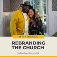 #553 – Rebranding the Church with Dr. Eric Mason