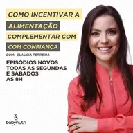 #046 COMO INCENTIVAR A ALIMENTAÇÃO COMPLEMENTAR COM CONFIANÇA?