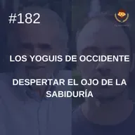 #182: Despertar el ojo de la sabiduría, con Ramiro Calle (Los Yoguis de Occidente)
