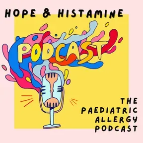 Hope & Histamine: The Paediatric Allergy Podcast