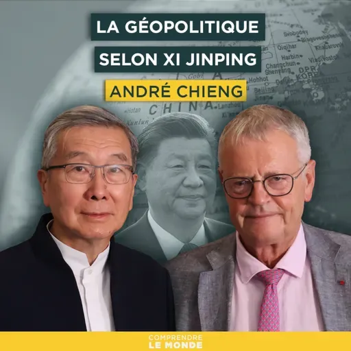 La géopolitique selon Xi Jinping. Avec André Chieng | Entretiens géopo