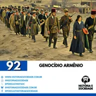 #92 - Genocídio Armênio: O grito silenciado e o primeiro genocídio do Século XX.