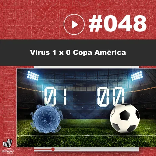 JNL #48 - Vírus 1 x 0 Copa América 