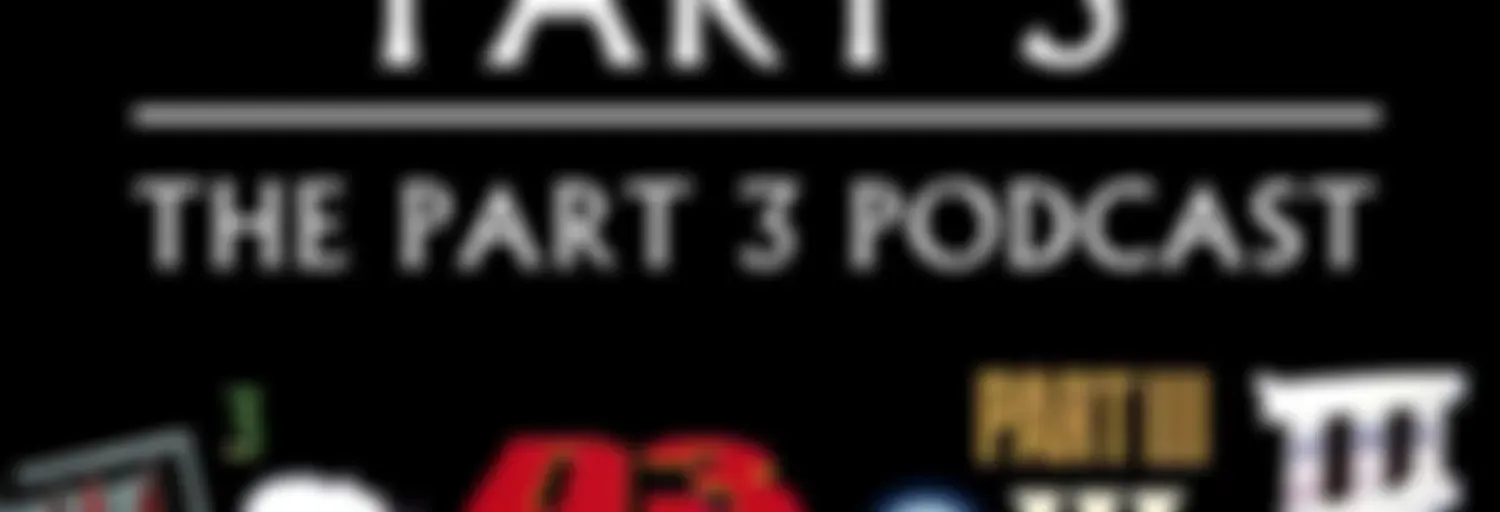 Podcast Part 3: The Part 3 Podcast