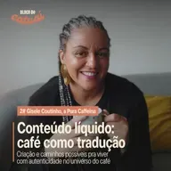 Conteúdo líquido: café como tradução (com Gisele Coutinho) | Bloco do Catuaí #2