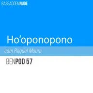 #57 - BeN - Ho'oponopono com Raquel Moura