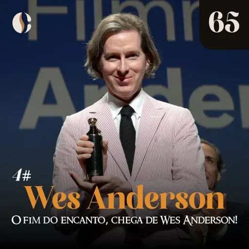 65 - O fim do encanto, chega de Wes Anderson! (Wes Anderson 4)