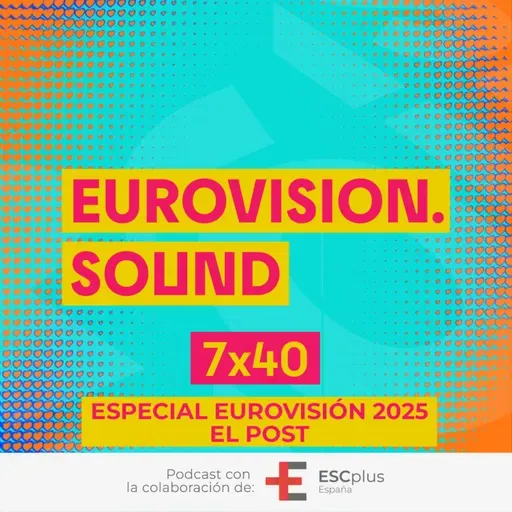 Eurovision Sound 241 (7x40) – 21 de mayo de 2025: Especial Eurovisión 2025: El Post