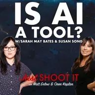 Is AI a Tool? w/Sarah May Bates and Susan Song  - Just Shoot It 516