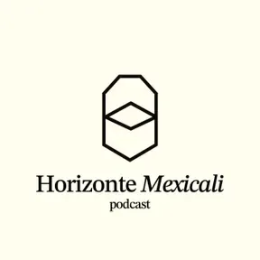 Horizonte Mexicali Podcast