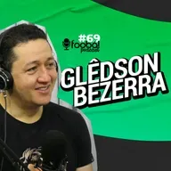 Gledson Bezerra - Foobá Podcast #69