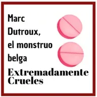 Extremadamente Crueles 125 - Marc Dutroux, el monstruo belga