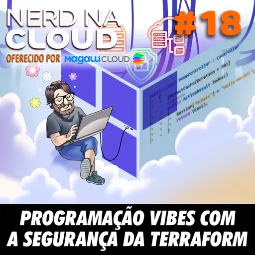 Nerd na Cloud 18 - Programação Vibes com a Segurança da Terraform