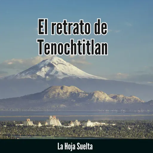 ¿Cómo reconstruir el paisaje de México Tenochtitlan? #LaHojaSuelta con Andrés Semo