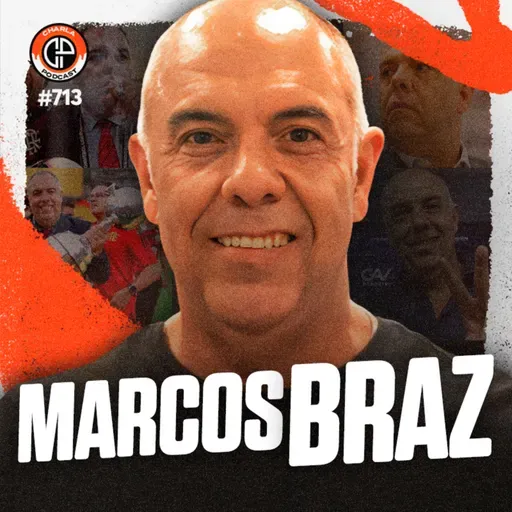 CHARLA #713 - Marcos Braz [Diretor de Futebol]