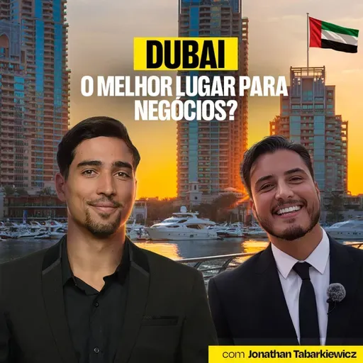 Um Oásis Para Empresários: Como Levar sua Empresa Para os Emirados Árabes? Com Jonathan Tabarkiewicz