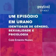 Um episódio em Urano: identidade de gênero, sexualidade e psicologia | Ep. #67