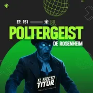 E151. El Poltergeist de Rosenheim ( y otras cositas)
