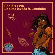 Episódio #198 - Caps. 43 e 44 - De alma lavada ft. Lanninha