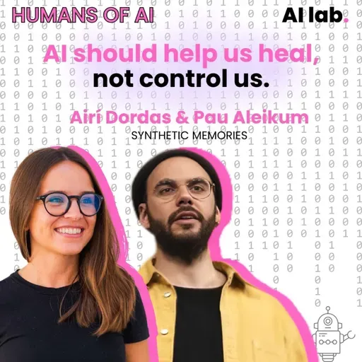 Humans of AI | Airí Dordas & Pau Aleikum (Synthetic Memories) - When Machines Remember