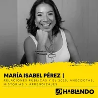 María Isabel Pérez | Relaciones Públicas y el 2025: anécdotas, historias y aprendizajes