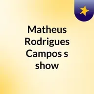 Episódio 156 - Matheus Rodrigues Campos's show