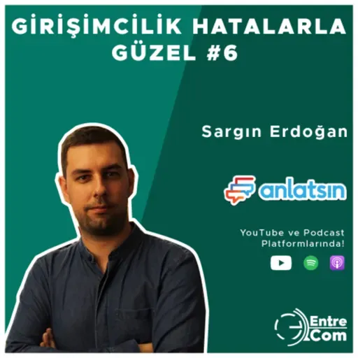 Girişimcilik Hatalarla Güzel #6 - Sargın Erdoğan (Anlatsın)