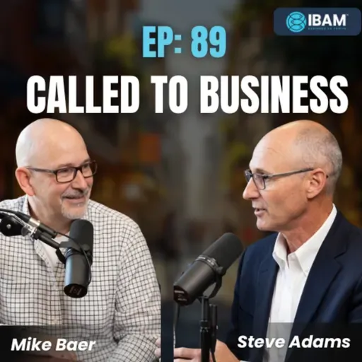 EP 89: Why Business Is a Calling, Not Just a Career with Mike Baer, Part 2