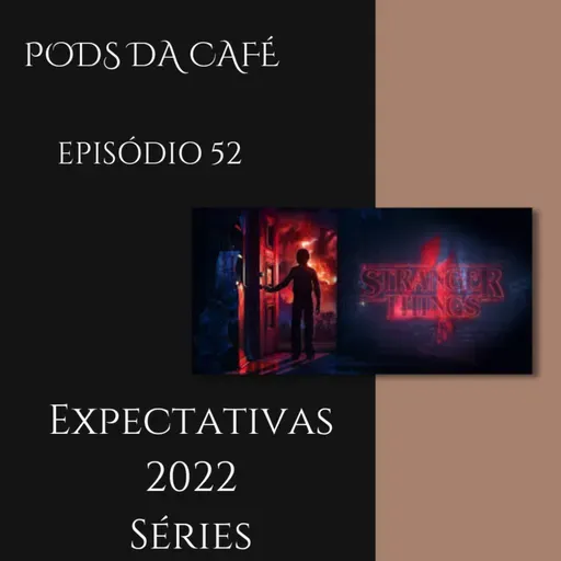 Episódio 52: Espectativas 2022 (séries)