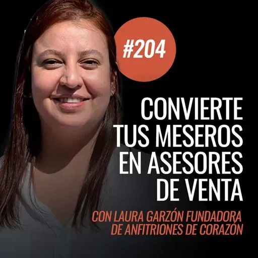Ep 204 - ¿Cómo convertir tus meseros en verdaderos asesores de ventas? Con Laura Garzón de Anfitriones de Corazón