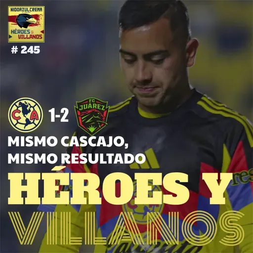 T13E10 - HÉROES y VILLANOS del Club América (1-2) Bravos + Cascajo Total + ¿Tendida de cama o malos por naturaleza? + ¿Peligra Jardine? + mucho más