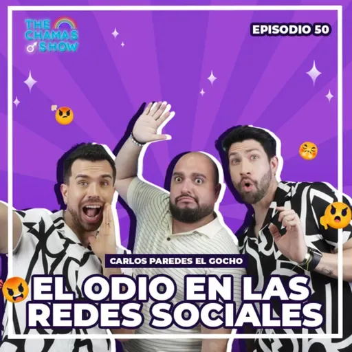 EL ODIO EN LAS REDES SOCIALES CON CARLOS PAREDES EL GOCHO - THE CHAMAS SHOW EPISODIO 50