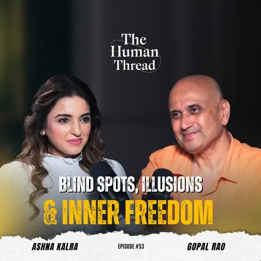 From Reaction to Choice Rewriting Your Life Patterns | Gopal Rao | EP 53 Full Episode