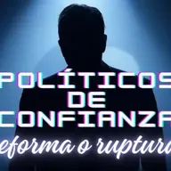 ¿Políticos de confianza? Reforma o ruptura.