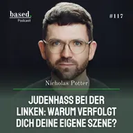 Judenhass bei der Linken: Warum verfolgt dich deine Szene, Nicholas Potter? (117)