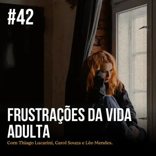 Episódio #42 - Frustrações da vida adulta