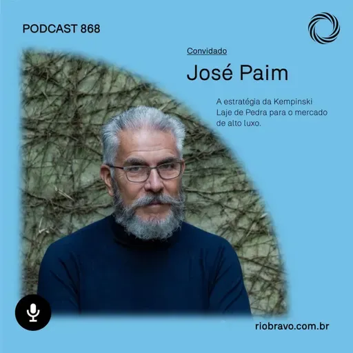 Podcast 868 | José Paim: A estratégia da KempinskiLaje de Pedra para o mercado de alto luxo.