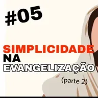 Simplicidade na Evangelização (pt 2)